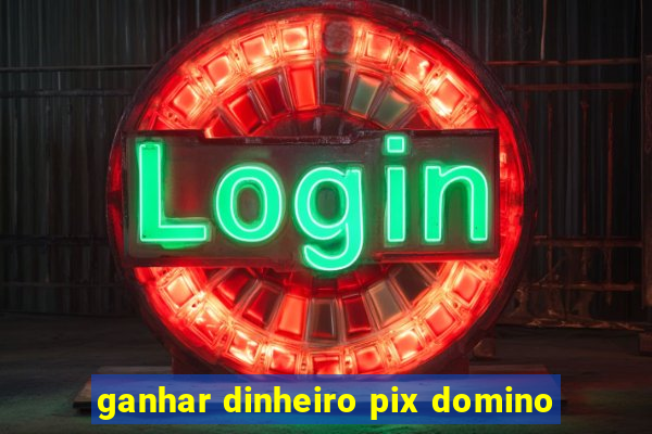 ganhar dinheiro pix domino